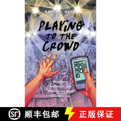 【3-4周达】Playing to the Crowd – Musicians, Audiences, and the Intimate Work of Connection [9781479896165]