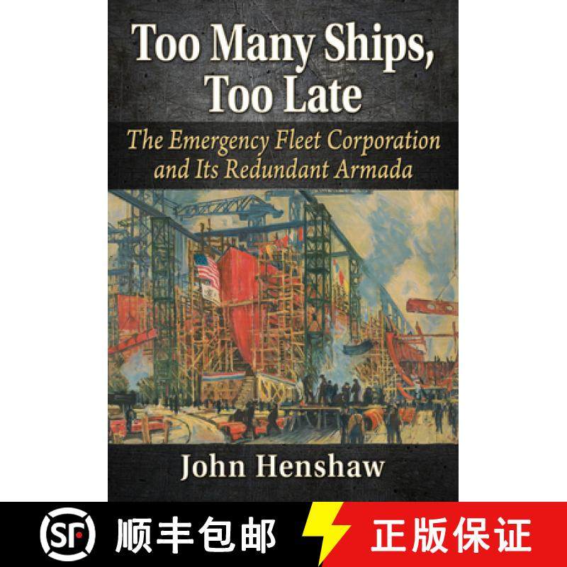 【3-4周达】Too Many Ships, Too Late: A History of the Emergency Fleet Corporation in World War I [9781476694115]