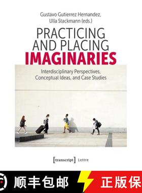 【3-4周达】Practicing and Placing Imaginaries: Interdisciplinary Perspectives, Conceptual Ideas, and ... [9783837675856]