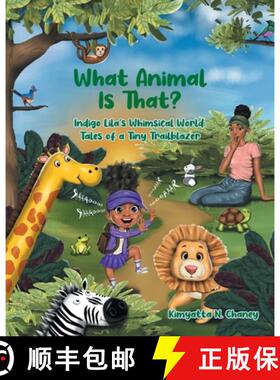 预订 What Animal Is That?: Indigo Lila's Whimsical World: Tales of a Tiny Trailblazer [9798893082630]