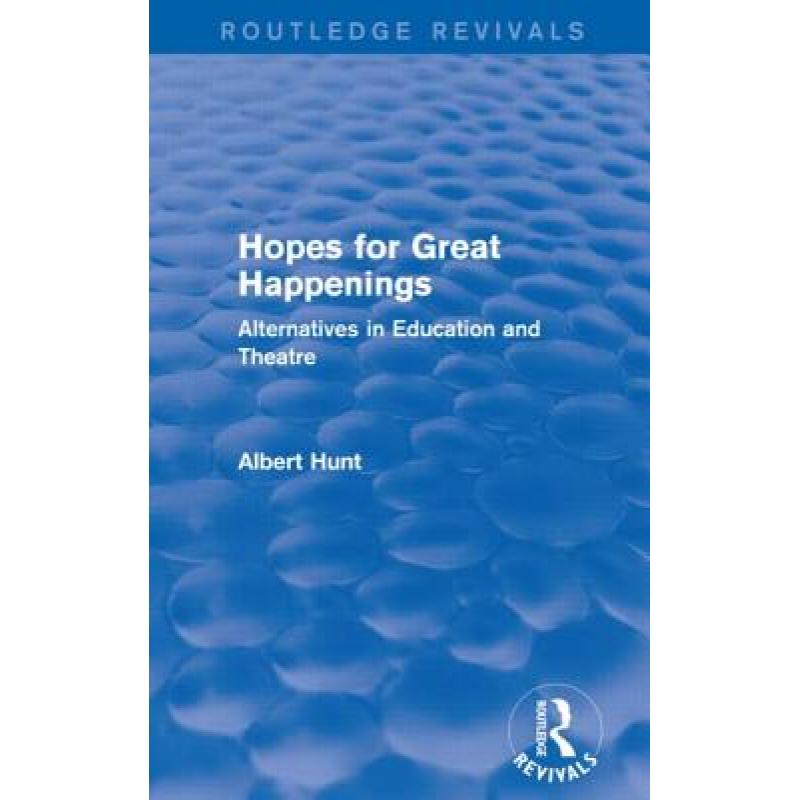 【4周达】Hopes for Great Happenings (Routledge Revivals): Alternatives in Education and Theatre [9780415739542] 书籍/杂志/报纸 艺术类原版书 原图主图