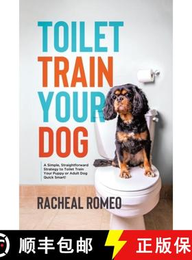 预订 Toilet Train Your Dog: A Simple, Straightforward Strategy to Toilet Train Your Puppy or Adult Do... [9780228893011]