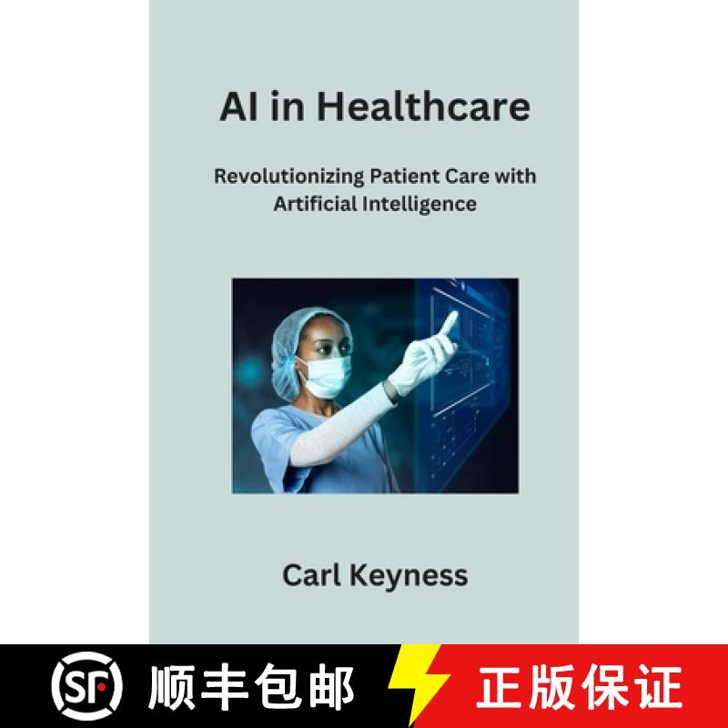【2-3周达】AI in Healthcare: Revolutionizing Patient Care with Artificial Intelligence [9798868989216]