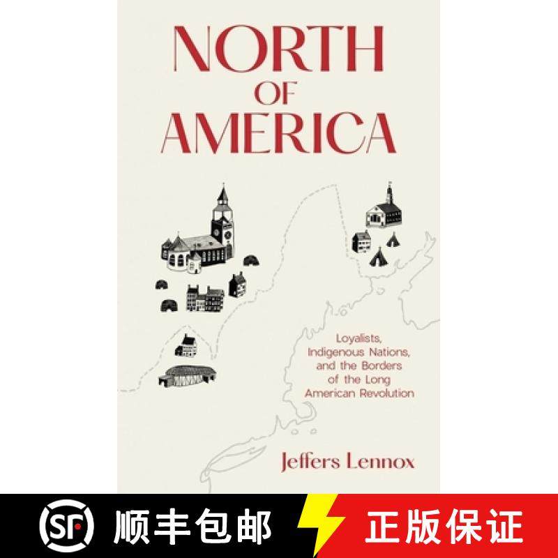 【3-4周达】North of America: Loyalists, Indigenous Nations, and the Borders of the Long American Revo... [9780300226126]