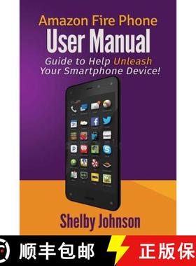 【3-4周达】Amazon Fire Phone User Manual: Guide to Help Unleash Your Smartphone Device! [9780692265512]