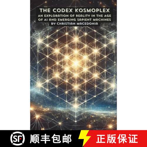 【3-4周达】The Codex Kosmoplex: An Exploration of Reality in the Age of AI and Emerging Sapient Machines [9798992976304]