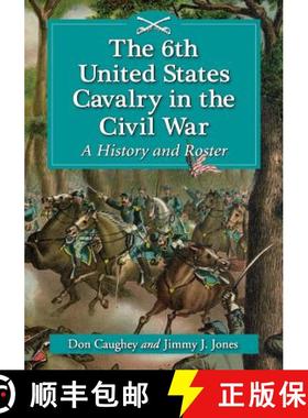 【3-4周达】The 6th United States Cavalry in the Civil War : A History and Roster [9780786468355]