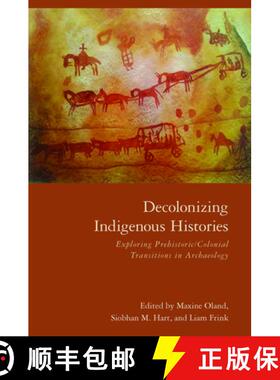 【3-4周达】Decolonizing Indigenous Histories: Exploring Prehistoric/Colonial Transitions in Archaeology [9780816542574]