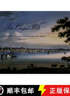 预订 John Caspar Wild: Painter and Printmaker of Nineteenth-century Urban America [9781883982553]