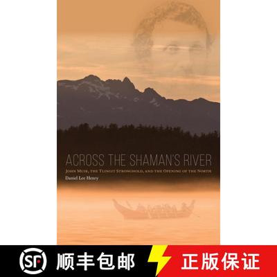 【3-4周达】Across the Shaman`s River – John Muir, the Tlingit Stronghold, and the Opening of the Nor... [9781602233294]