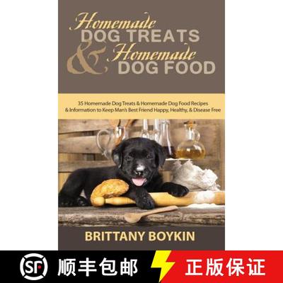 【3-4周达】Homemade Dog Treats and Homemade Dog Food: 35 Homemade Dog Treats and Homemade Dog Food Re... [9780998714028]