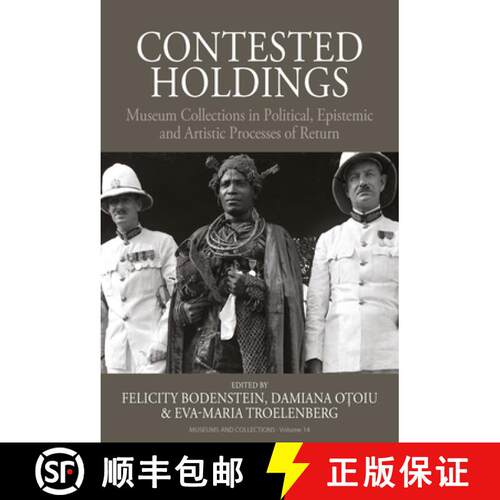 【3-4周达】Contested Holdings: Museum Collections in Political, Epistemic and Artistic Processes of R... [9781800734234]