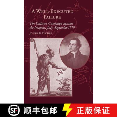 预订 A Well-Executed Failure: The Sullivan Campaign Against the Iroquois, Julyâ september 1779 [9781570038372]