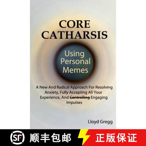 【3-4周达】Core Catharsis Using Personal Memes: A New And Radical Approach For Resolving Anxiety, Ful... [9780983088332]