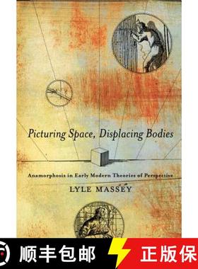 【3-4周达】Picturing Space, Displacing Bodies : Anamorphosis in Early Modern Theories of Perspective [9780271029801]