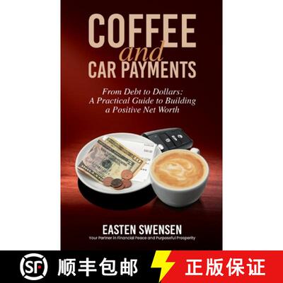 【3-4周达】Coffee and Car Payments: From Debt to Dollars: A Practical Guide to Building a Positive Ne... [9781594333903]