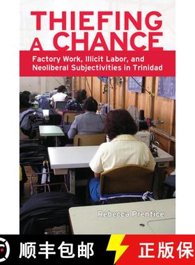 【3-4周达】Thiefing a Chance : Factory Work, Illicit Labor, and Neoliberal Subjectivities in Trinidad [9781607323723]