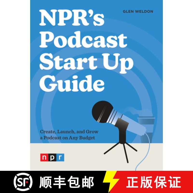 【3-4周达】Npr's Podcast Start Up Guide: Create, Launch, and Grow a Podcast on Any Budget [9781984862518]