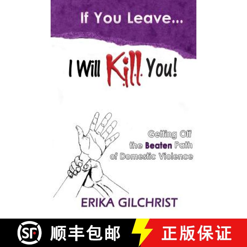【3-4周达】If You Leave, I Will Kill You!: Getting Off the Beaten Path of Domestic Violence [9780983822387]