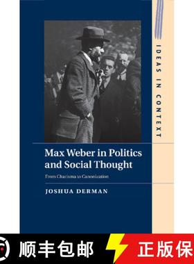 【3-4周达】Max Weber in Politics and Social Thought: From Charisma to Canonization - Max Weber in Pol... [9781316630297]