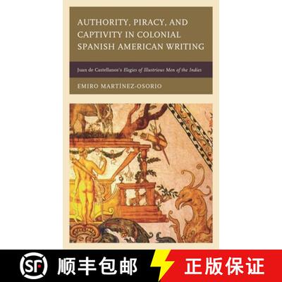 【3-4周达】Authority, Piracy, and Captivity in Colonial Spanish American Writing : Juan de Castellano... [9781611487206]