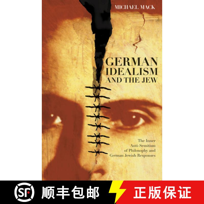 【3-4周达】German Idealism and the Jew: The Inner Anti-Semitism of Philosophy and German Jewish Respo... [9780226500966]