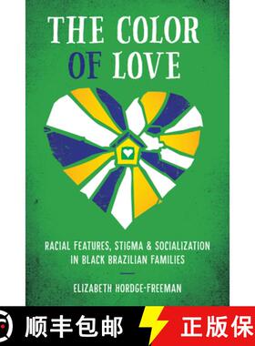 【3-4周达】The Color of Love: Racial Features, Stigma, and Socialization in Black Brazilian Families [9781477307885]