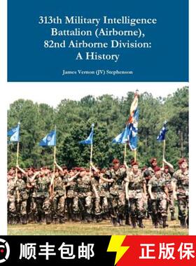 【3-4周达】313th Military Intelligence Battalion (Airborne), 82nd Airborne Division: A History [9781312230293]