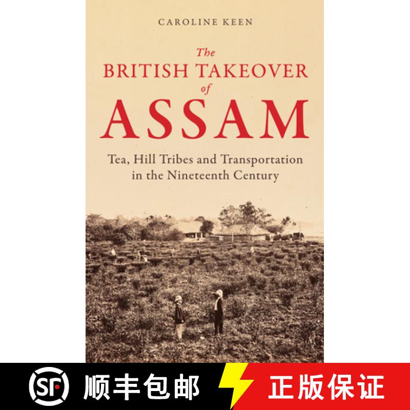 【2-3周达】The British Takeover of Assam: Tea, Hill Tribes and Transportation in the Nineteenth Century [9781398122727]