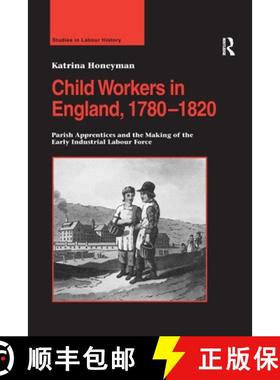 【3-4周达】Child Workers in England, 1780-1820 : Parish Apprentices and the Making of the Early Indus... [9781138273344]
