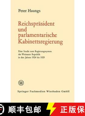 【3-4周达】Reichspräsident und parlamentarische Kabinettsregierung: Eine Studie zum Regierungssystem... [9783663009795]