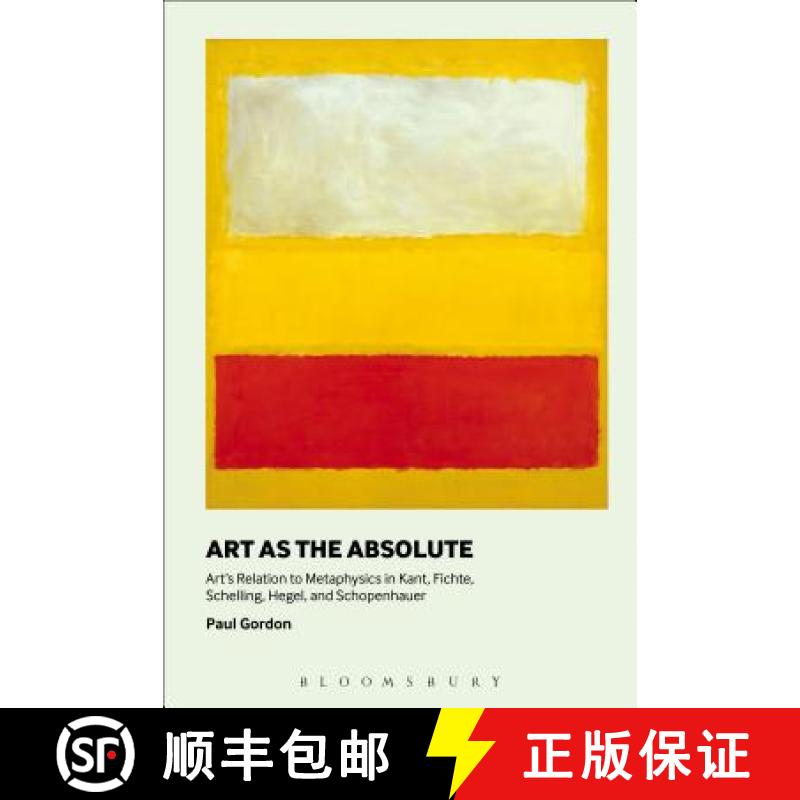【3-4周达】Art as the Absolute: Art's Relation to Metaphysics in Kant, Fichte, Schelling, Hegel, and ... [9781501308017]