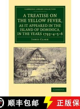 【3-4周达】Treatise on the Yellow Fever, as It Appeared in the Island of Dominica, in the Years 1793... [9781108065542]