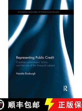 【3-4周达】Representing Public Credit: Credible Commitment, Fiction, and the Rise of the Financial Su... [9780367597245]