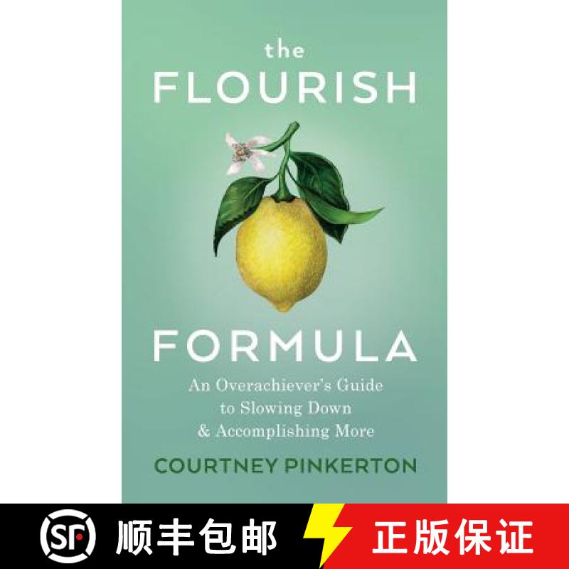 【3-4周达】The Flourish Formula: An Overachiever's Guide to Slowing Down and Accomplishing More [9780999409213]