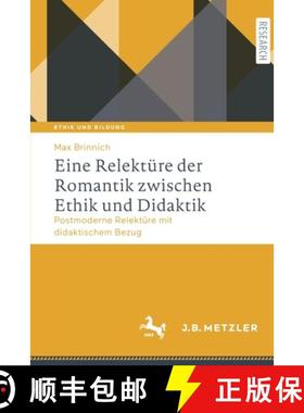 【3-4周达】Eine Relektüre der Romantik zwischen Ethik und Didaktik : Postmoderne Relektüre mit dida... [9783662634370]
