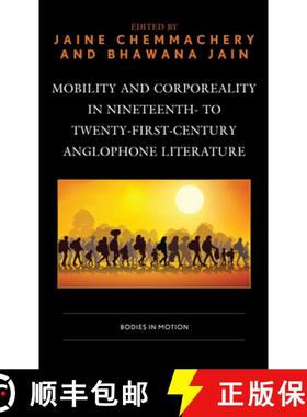 预订 Mobility and Corporeality in Nineteenth- to Twenty-First-Century Anglophone Literature : Bodies ... [9781793625670]
