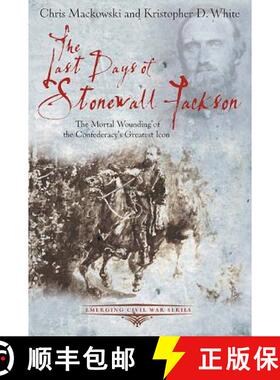 【3-4周达】The Last Days of Stonewall Jackson: The Mortal Wounding of the Confederacy's Greatest Icon [9781611211504]