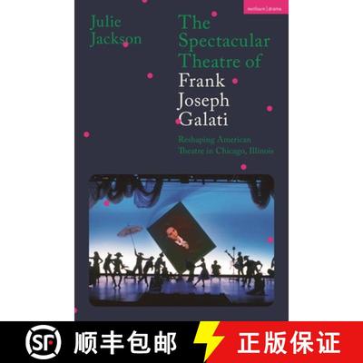 【3-4周达】The Spectacular Theatre of Frank Joseph Galati: Reshaping American Theatre in Chicago, Ill... [9781350286214]