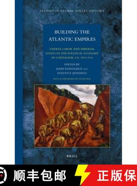 预订 Building the Atlantic Empires: Unfree Labor and Imperial States in the Political Economy of Capi... [9789004285194]