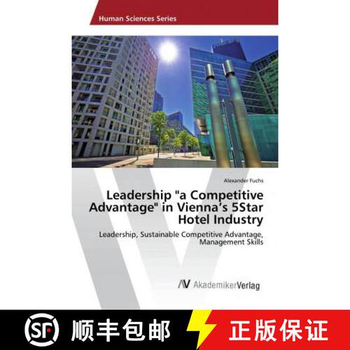 预订 Leadership a Competitive Advantage in Vienna’s 5Star Hotel Industry [9786202218610]