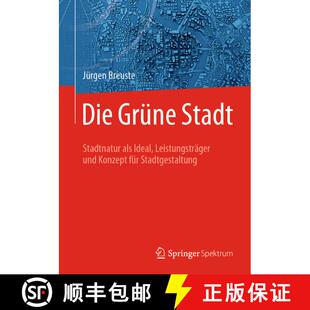 【3-4周达】Die Grüne Stadt: Stadtnatur als Ideal, Leistungsträger und Konzept für Stadtgestaltung [9783662590690]