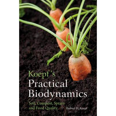 【4周达】Koepf's Practical Biodynamics: Soil, Compost, Sprays, and Food Quality [9780863159268]