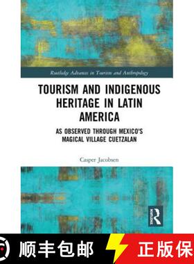 预订 Tourism and Indigenous Heritage in Latin America: As Observed Through Mexico's Magical Village C... [9781138088252]