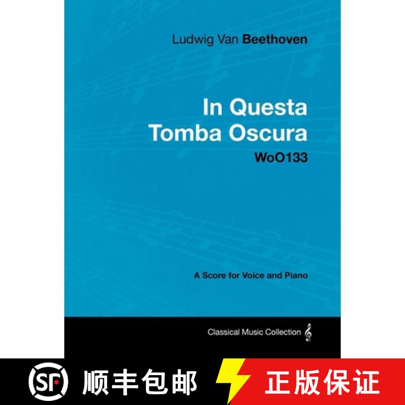 【3-4周达】Ludwig Van Beethoven - In Questa Tomba Oscura - Woo 133 - A Score for Voice and Piano: Wit... [9781447440741]