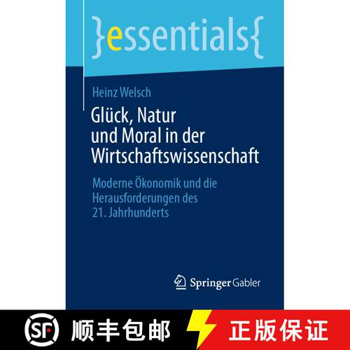 【3-4周达】Glück, Natur und Moral in der Wirtschaftswissenschaft : Moderne Ökonomik und die Herausf... [9783658418038]
