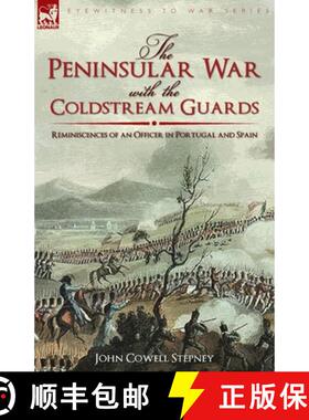 【3-4周达】The Peninsular War with the Coldstream Guards: Reminiscences of an Officer in Portugal and... [9781846779251]