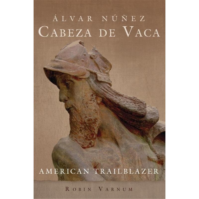 【4周达】Álvar Núñez Cabeza de Vaca: American Trailblazer [9780806144979] 书籍/杂志/报纸 人文社科类原版书 原图主图