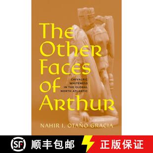 Global 4周达 Faces Other Arthur the North The Whiteness Chivalric 9781512824889 Atlantic