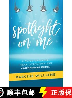 预订 Spotlight On Me: A Guide to Giving Great Interviews and Commanding Media [9781736469415]